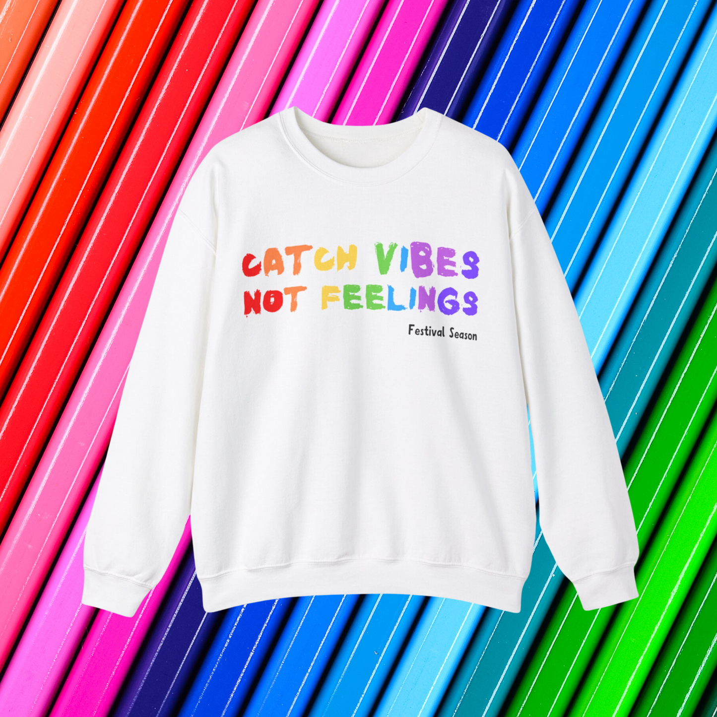 Catch Vibes Not Feelings White Sweatshirt (Front)