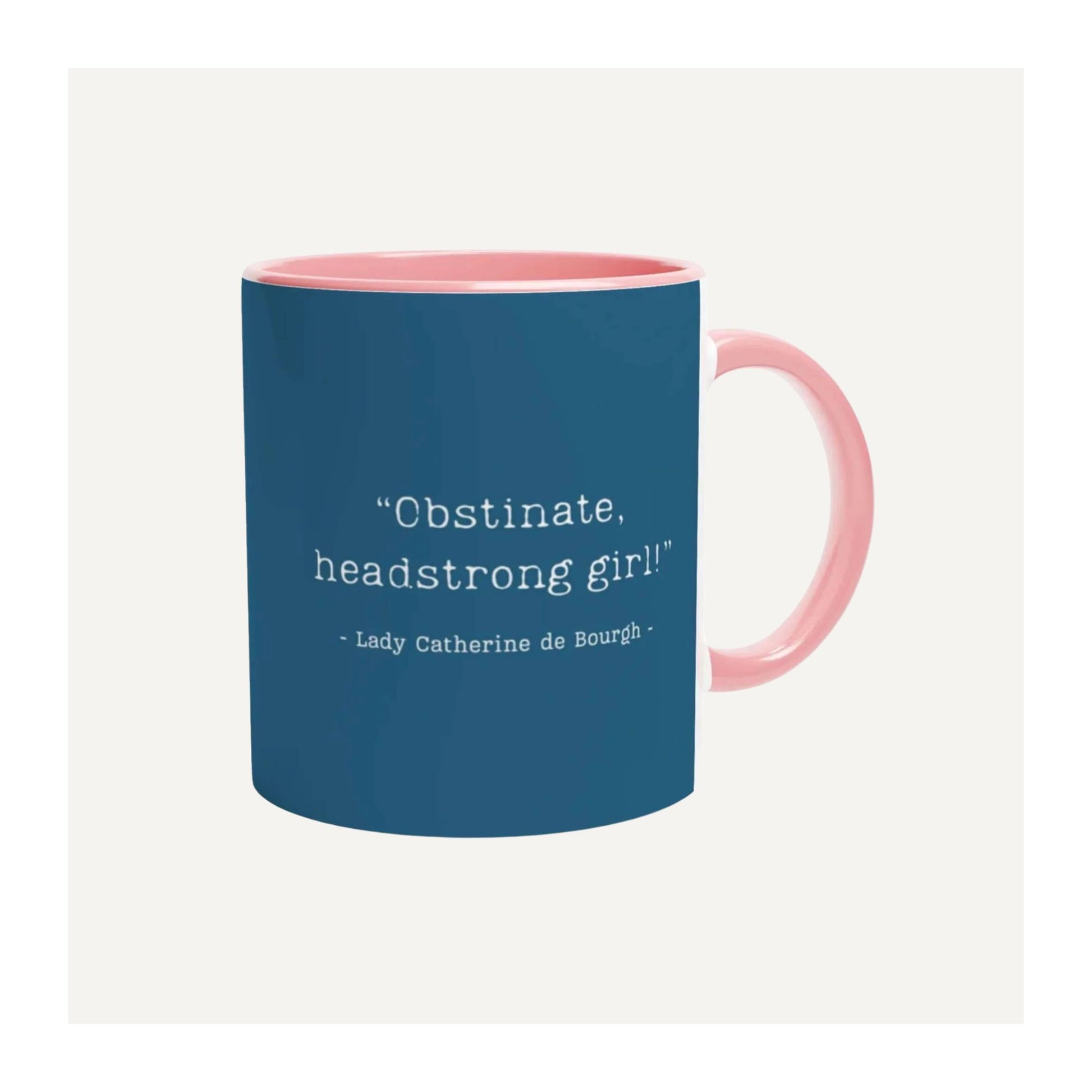 Jane Austen inspired mug with a quote by Lady Catherine de Bourgh - Obstinate Headstong Girl.