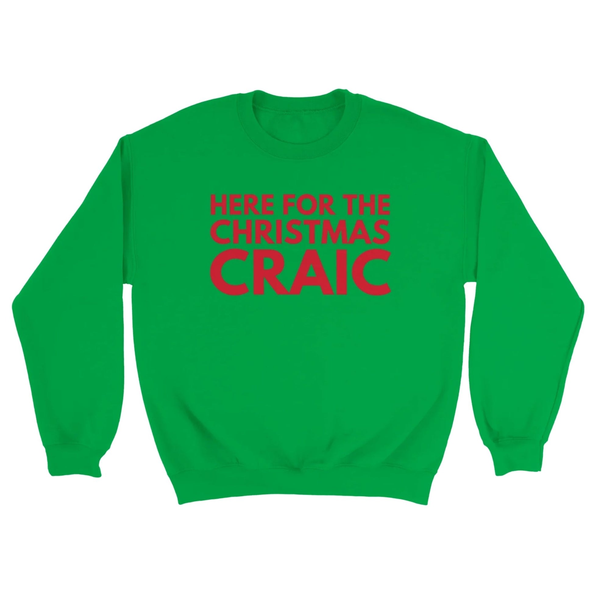 Green sweatshirt with red text 'HERE FOR THE CHRISTMAS CRAIC' on a white background