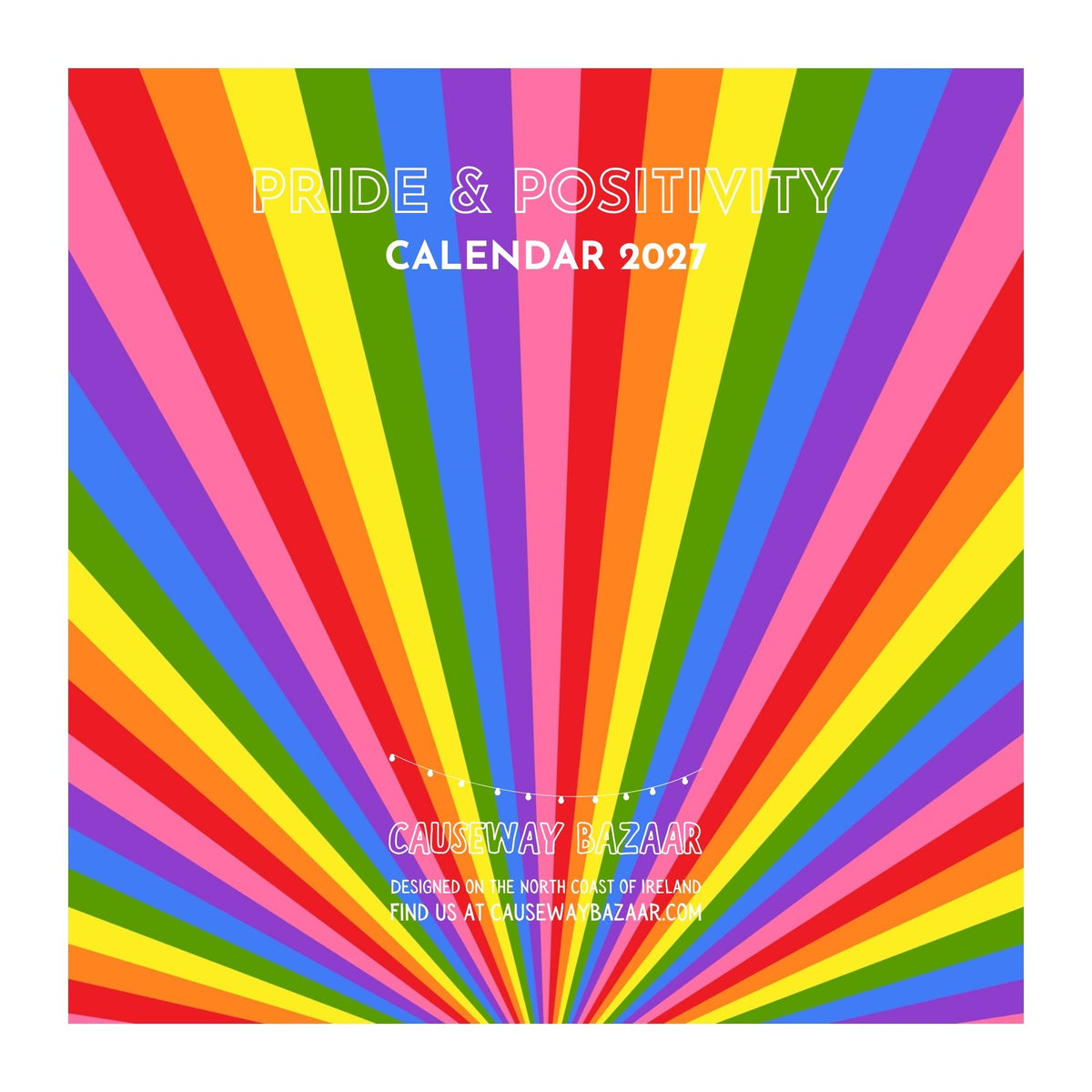 Pride & Positivity Calendar 2027 cover with bold rainbow sunburst design in red, orange, yellow, green, blue, purple and pink. Colourful LGBTQ+ wall calendar featuring positive Pride affirmations and uplifting messages throughout the year.